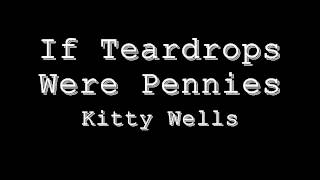 If Teardrops Were Pennies - Kitty Wells