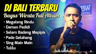 Download lagu DJ Bali Terbaru _ Bagus Wirata Full Album | Megaleng Rundu, Demen Pedidi, Tulilu, Selem Badeng mp3