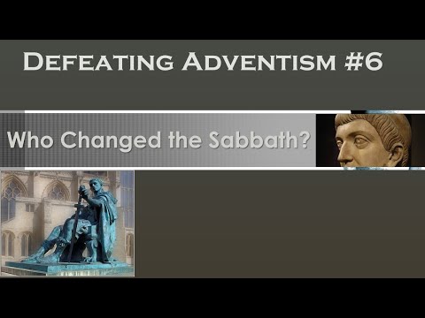 Defeating Adventism #6 – Who Changed the Sabbath