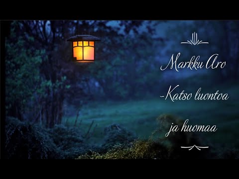 Markku Aro - Katso luontoa ja huomaa (sanat)