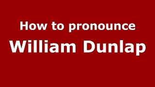 How to pronounce William Dunlap