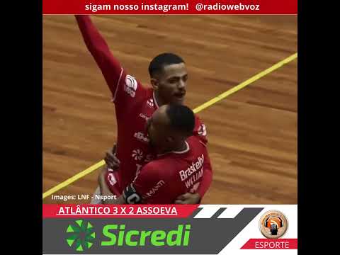 CONFIRA OS GOLS DE ATLÂNTICO 3 X 2 ASSOEVA PELA LNF TERCEIRA RODADA