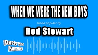 Rod Stewart - When We Were The New Boys (Karaoke Version)