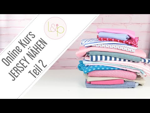 Online Kurs - Jersey und andere elastische Stoffe nähen - Teil 2