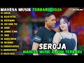 SEROJA GELAS RETAK PERTEMUAN MAHESA MUSIK FULL ALBUM TERBARU 2026
