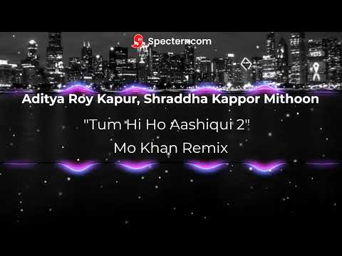 "Tum Hi Ho Aashiqui 2 Mo Khan Remix" | Aditya Roy Kapur, Shraddha Kapoor | Music - Mithoon & Mo Khan
