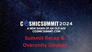I'm BAAAAACK - Cosmic Summit Review & Overunity video again