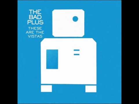 The Bad Plus - Silence is the Question - These Are The Vistas