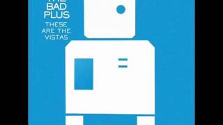 The Bad Plus - Silence is the Question - These Are The Vistas