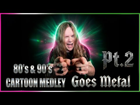80's & 90's CARTOON MEDLEY pt. 2 - GOES METAL
