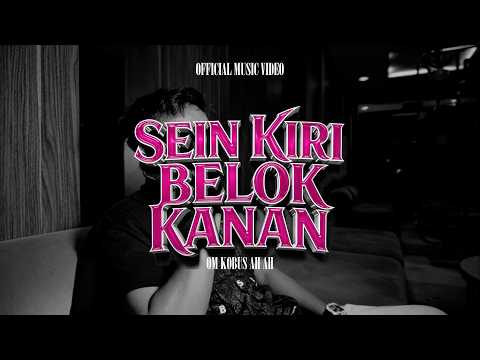 OM KOBUS AH AH - SEIN KIRI BELOK KANAN (OFFICIAL MUSIC VIDEO)