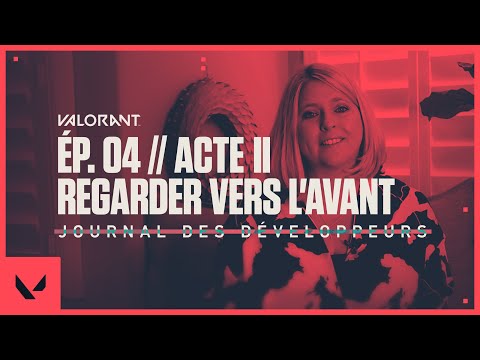 Épisode 4 acte II Regarder vers l'avant // Journal des développeurs - VALORANT