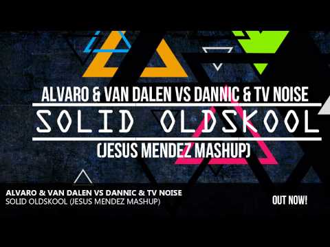 Alvaro & Van Dalen vs Dannic & TV Noise - Solid Oldskool (Jesus Mendez Mashup)