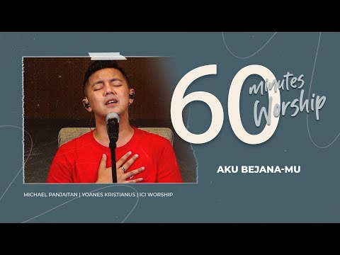 60 MINUTES WORSHIP - AKU BEJANA-MU feat MICHAEL PANJAITAN