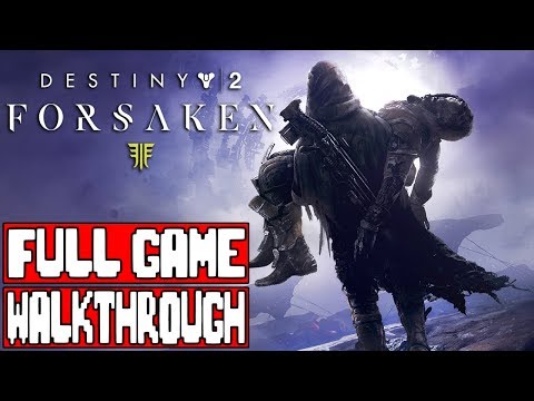 Destiny 2 FORSAKEN Full Game Walkthrough - No Commentary (#Destiny2Forsaken Full Game) 2018