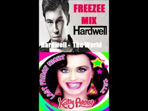 Katy Perry - Last Friday Night (TGIF) and Hardwell - The World (DJ FreeZee Remix)