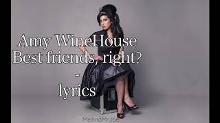 Amy WineHouse - Best Friends, Right? • lyrics | MeAndMrJoe