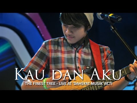 LIVE at DAHSYAT RCTI - @TheFinestTree 'KAU DAN AKU'
