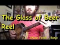 The Glass of Beer Reel - Banjo