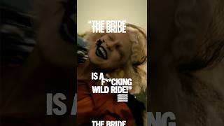 The Bride! is a WILD RIDE!