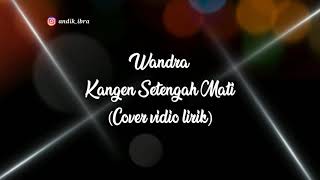 Download lagu Wandra - Kangen Setengah Mati (Cover vidio lirik) mp3 Download lagu Wandra - Kangen Setengah Mati (Cover vidio lirik) mp3