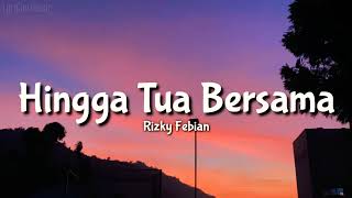 Download lagu Rizky Febian - Hingga Tua Bersama (Lirik) mp3