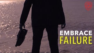 Embrace Your Failures