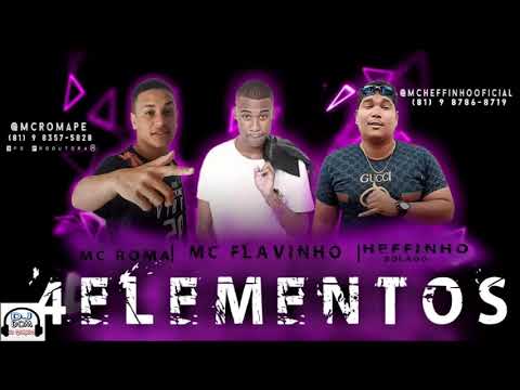 HEFFINHO BOLADO, MC ROMA FEAT: MC FLAVINHO - 4 ELEMENTOS (DJ DOM) 2019