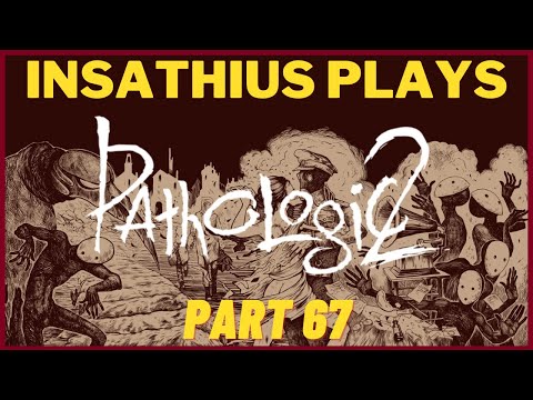 Pathologic 2 (Part 67)