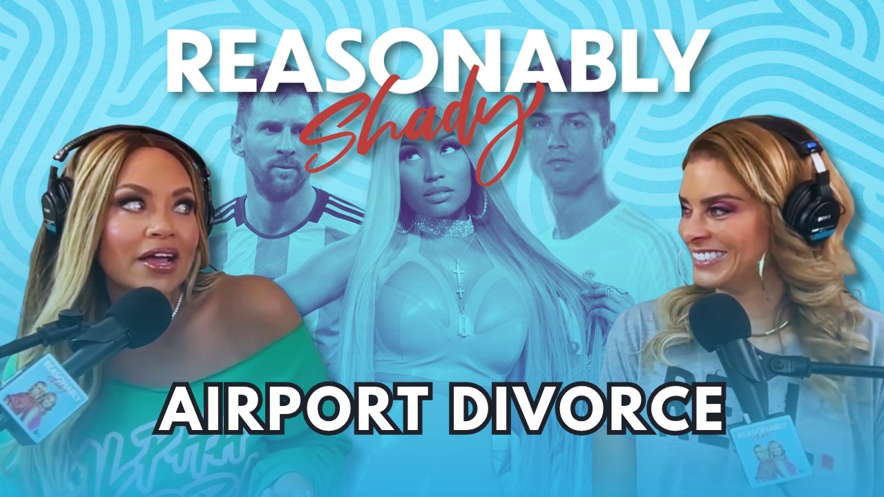 Airport Divorce | Reasonably Shady Ep. 239