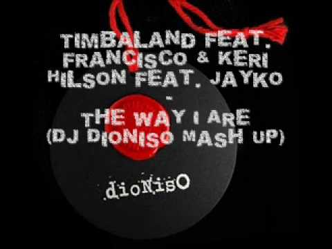Timbaland feat. Francisco & Keri Hilson feat. Jayko - The Way I Are (Dj Dioniso Mash UP - Remix)