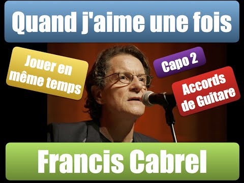 Francis Cabrel - Quand j'aime une fois - Accords de guitare (Capo 2)