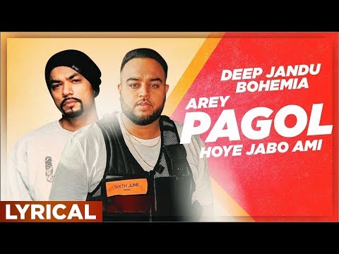 Arey Pagol Hoye Jabo Ami (Lyrical Video) | Deep Jandu | Bohemia | Punjabi Song 2019