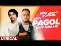 Arey Pagol Hoye Jabo Ami Lyrical Video Deep Jandu Bohemia Punjabi Song 2019