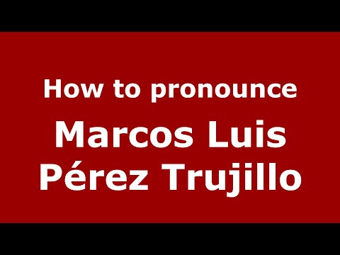 How to pronounce Marcos Luis Pérez Trujillo (Spain/Spanish) - PronounceNames.com