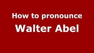 How to pronounce Walter Abel
