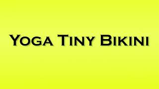 Download lagu Pronunciation of Yoga Tiny Bikini mp3 Download lagu Pronunciation of Yoga Tiny Bikini mp3