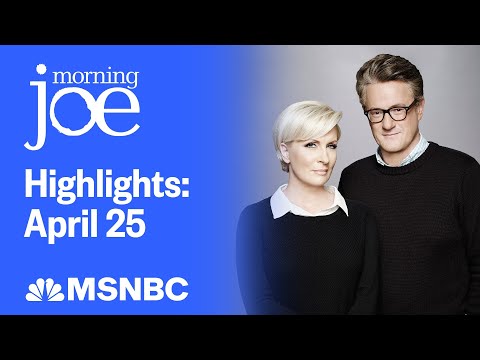Watch Morning Joe Highlights: April 25 | MSNBC