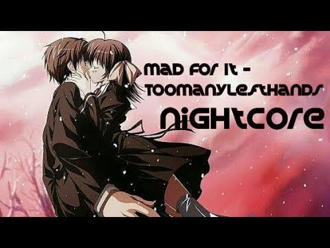 Mad For It - TooManyLeftHands [Nightcore]