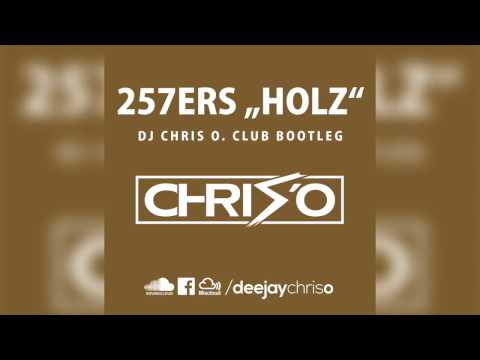 257ers - Holz (DJ CHRIS O. Club Bootleg / Remix)