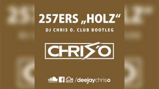 257ers - Holz (DJ CHRIS O. Club Bootleg / Remix)