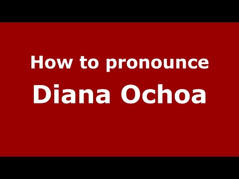 How to pronounce Diana Ochoa (Mexico/Mexican Spanish) - PronounceNames.com