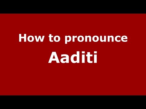 How to pronounce Aaditi (Indian/India) - PronounceNames.com