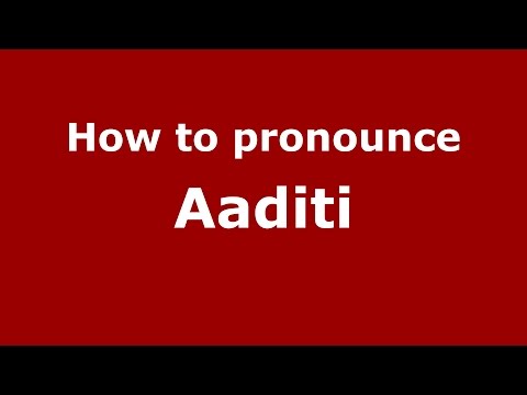 How to pronounce Aaditi