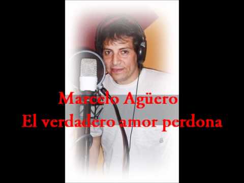 Marcelo Agüero - El verdadero amor perdona