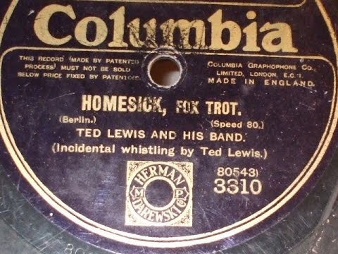 "Homesick" Played & whistled  by Ted Lewis & His Band Columbia 3310
