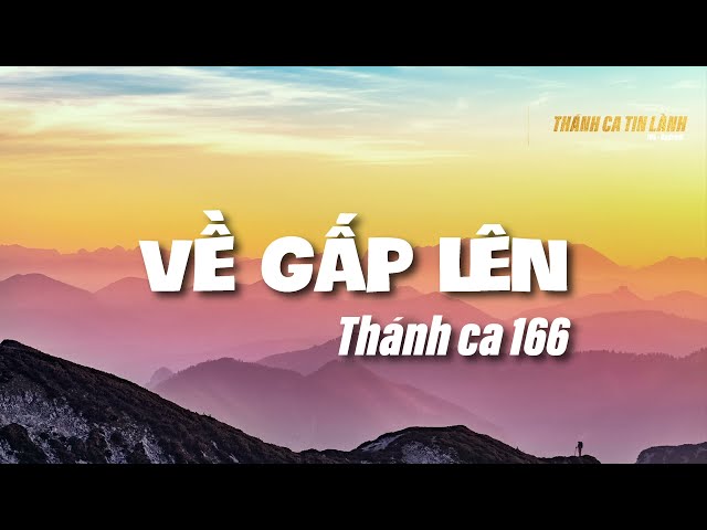 THÁNH CA 166 | VỀ GẤP LÊN | KARAOKE THÁNH CA TIN LÀNH