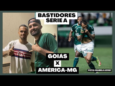 GOIÁS 2 x 2 AMÉRICA MINEIRO - SÉRIE A 2022 | BASTIDORES