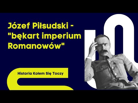 Józef Piłsudski - "bękart imperium Romanowów"