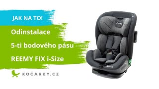 Reemy fix I-SIZE Red Jak odinstalovat 5 bodový pás pro starší děti?